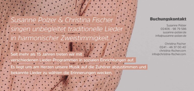 Flyer mit der Überschrift „Susanne Polzer u0026 Christina Fischer singen unbegleitet traditionelle Lieder in harmonischer Zweistimmigkeit.“ Über 15 Jahre Erfahrung mit Auftritten in sozialen Einrichtungen und der Auswahl von Liedern, die Erinnerungen wecken. Kontaktdaten angegeben. Printdesign Aachen.